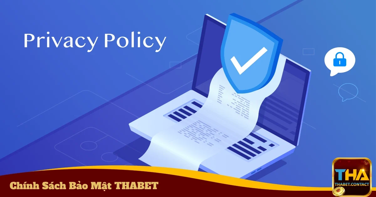Chính Sách Bảo Mật THABET - Bảo Vệ Thông Tin Khách Hàng 1 Cam kết về chính sách bảo mật THABET