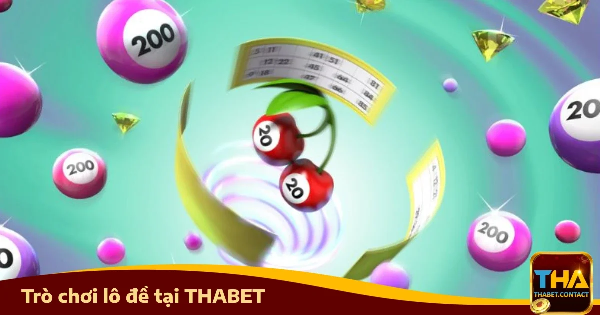 Vì sao nên chơi Lô đề Thabet?