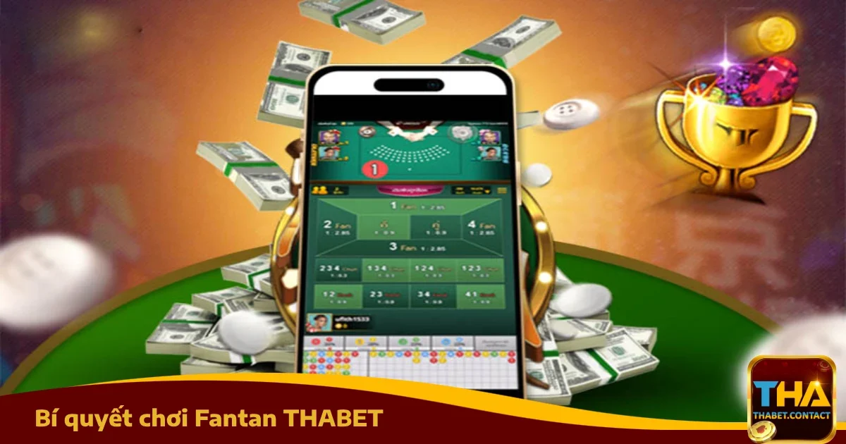 Bí Quyết Chơi Fantan THABET Dễ Trúng Từ Cao Thủ Lâu Năm